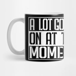 a lot going on at the moment Mug